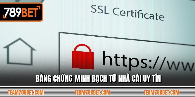Bằng chứng minh bạch từ nhà cái uy tín
