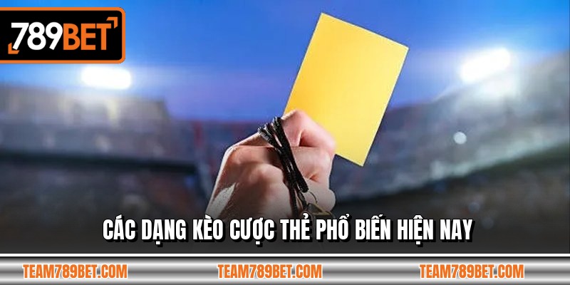 Các dạng kèo cược thẻ phổ biến hiện nay