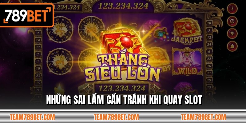 Những sai lầm cần tránh khi quay slot